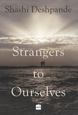 Shashi Deshpande - Strangers to Ourselves, Inbunden