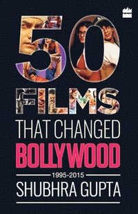 bokomslag 50 Films That Changed Bollywood, 1995-2015