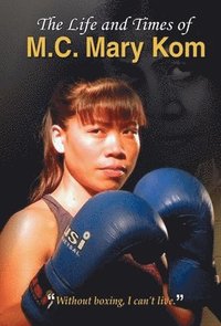 bokomslag The Life and Times of M.C. Mary Kom