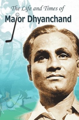 Rachna Bhola 'Yamini', Rachna Bhola, RACHNA BHOLA - Life and Times of Major Dhyanchand, Inbunden