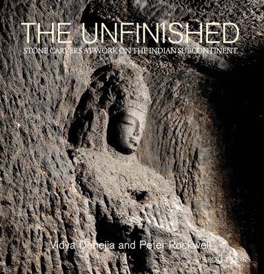 Vidya Dehejia, Peter Rockwell - Unfinished, Inbunden