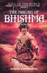 bokomslag The Making of Bhishma - Fall of The Kurus