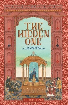 bokomslag The Hidden One - The Untold Story of Aurengzeb's Daughter