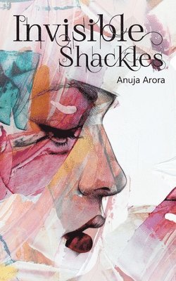 Anuja Arora - Invisible Shackles, Häftad