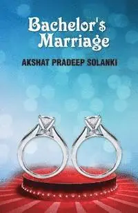 Akshat Pradeep Solanki - Bachelor'$ Marriage, Häftad. Tillgänglighet: Lägg i varukorg