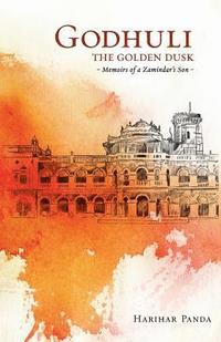 bokomslag GODHULI The Golden Dusk Memoirs of a Zamindar's Son