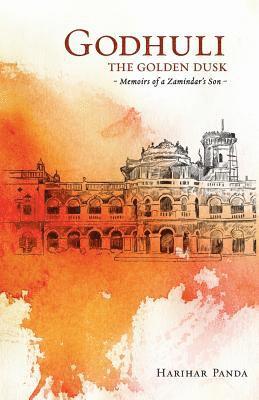 GODHULI The Golden Dusk Memoirs of a Zamindar's Son