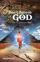 Do not believe in God till you experience Him 1