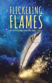 Flickering Flames: An Anthology of Poems and Short Stories 1