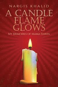 bokomslag A Candle Flame Glows: My Memoires of Mama Shirin