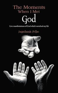 bokomslag The Moments When I Met God: Live Manifestations of God Which Enriched My Life