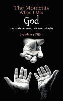 The Moments When I Met God: Live Manifestations of God which enriched my life