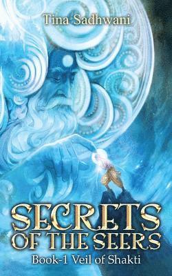 Secrets of the Seers: Book: 1 Veil of Shakti