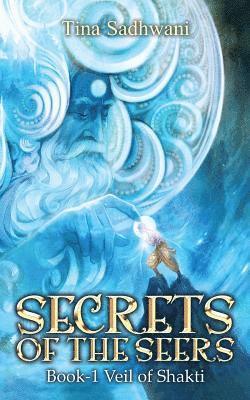 Secrets of the Seers: Book: 1 Veil of Shakti 1