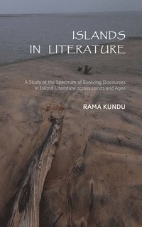 bokomslag Islands in Literature : A Study of the Spectrum of Evolving Discourses in Island Literature Across Lands and Ages