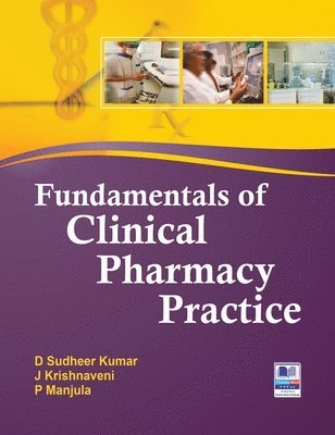 Sudheer D Kumar, J Krishnaveni, Sudheer D. Kumar, J. Krishnaveni, Sudheer  D Kumar - Fundamentals of Clinical Pharmacy Practice, Inbunden
