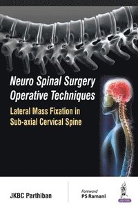 bokomslag Neuro Spinal Surgery Operative Techniques: Lateral Mass Fixation in Sub-axial Cervical Spine