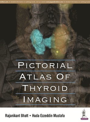Rajanikant Bhatt, Huda Ezzeddin Mustafa - Pictorial Atlas of Thyroid Imaging, Inbunden