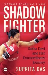 bokomslag Shadow Fighter: Sarita Devi and Her Extraordinary Journey