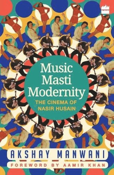 bokomslag Music, Masti, Modernity: The Cinema of Nasir Husain