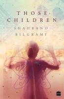 Shahbano Bilgrami - Those Children, Häftad