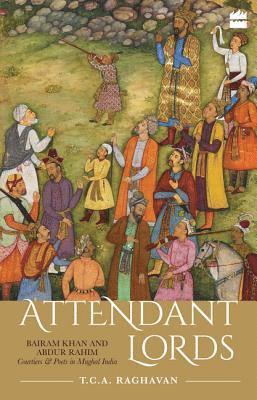 bokomslag Attendant Lords: Bairam Khan and Abdur Rahim, Courtiers and Poets in Mughal India