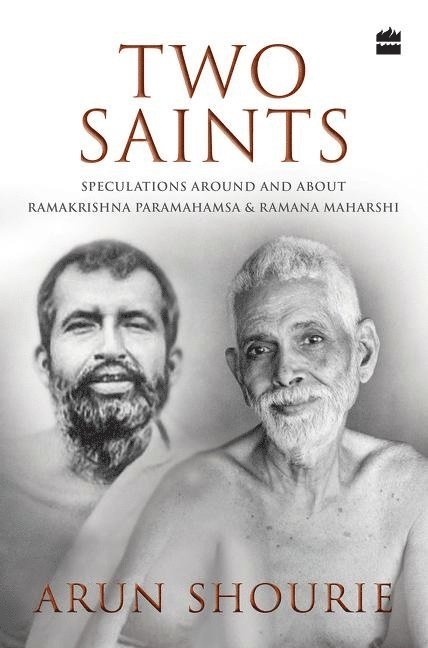 Arun Shourie - Two Saints: Speculations Around and about Ramakrishna Paramahamsa and Ramana Maharishi, Inbunden
