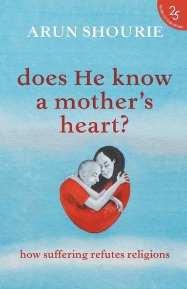 Arun Shourie - Does He Know a Mother's Heart?, Häftad