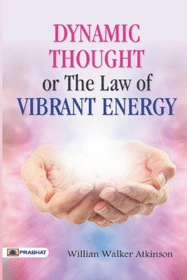 bokomslag Dynamic Thought or The Law of Vibrant Energy