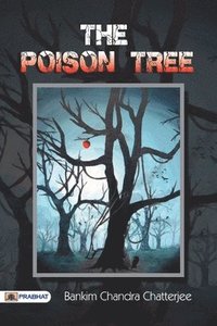 bokomslag The Poison Tree A TALE OF HINDU LIFE IN BENGAL