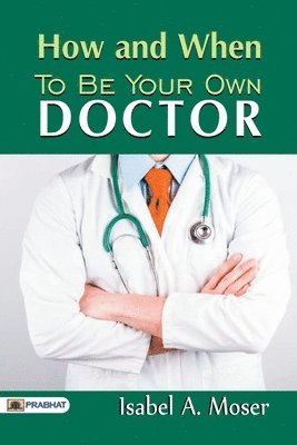 bokomslag How and When to be Your Own Doctor