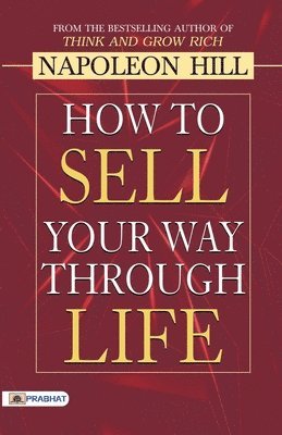 Napoleon Hill, Hill,Napoleon - How to Sell Your Way Through Life, Häftad