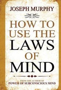 bokomslag How to Use the Laws of Mind
