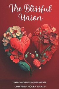 bokomslag The Blissful Union - An Islamic Guide to Love, Marriage, and Intimacy