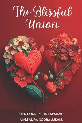 bokomslag The Blissful Union - An Islamic Guide to Love, Marriage, and Intimacy