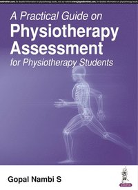 bokomslag A Practical Guide on Physiotherapy Assessment for Physiotherapy Students