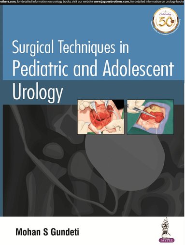 Mohan S. Gundeti - Surgical Techniques in Pediatric and Adolescent Urology, Häftad
