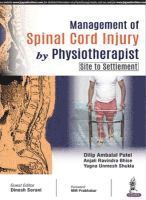 Ambalal Dilip Patel, Ravindra Anjali Bhise, Unmesh Yagna Shukla - Management of Spinal Cord Injury by Physiotherapist (Site to Settlement), Häftad