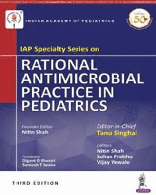 IAP Specialty Series on Rational Antimicrobial Practice in Pediatrics 1