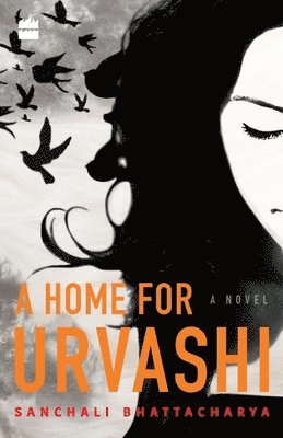 Sanchali Bhattacharya - Home for Urvashi. A Novel., Häftad