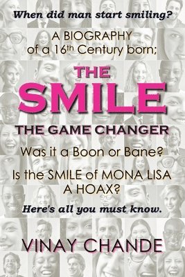 The Smile The Game Changer: The saga of smile from its advent, tossed with stories of 'the good', 'the bad', 'the ugly' smiles; And The absurdity 1