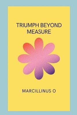 Triumph Beyond Measure 1