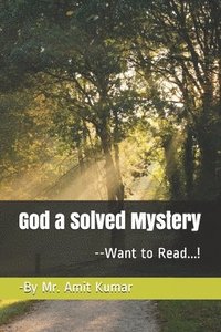 bokomslag God a Solved Mystery: ---Want to Read....!