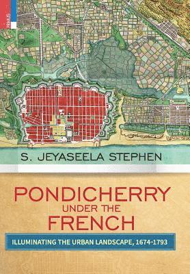 S Jeyaseela Stephen, S. Jeyaseela Stephen - Pondicherry under the French, Inbunden