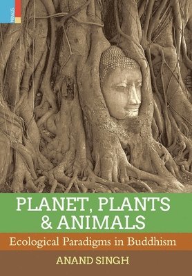 bokomslag Planet, Plants & Animals: Ecological Paradigms in Buddhism