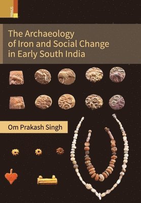 Om Prakash Singh - Archaeology of Iron and Social Change in Early South India, Inbunden