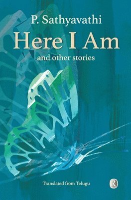 P Sathyavathi - Here I Am and Other Stories, Häftad