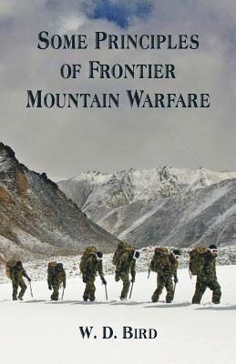 W D Bird, W. D. Bird - Some Principles of Frontier Mountain Warfare, Häftad