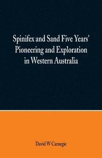 bokomslag Spinifex and Sand Five Years' Pioneering and Exploration in Western Australia