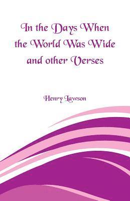 In the Days When the World Was Wide and Other Verses